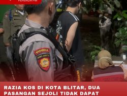 RAZIA KOS DI KOTA BLITAR, DUA PASANGAN SEJOLI TIDAK DAPAT MENUNJUKKAN SURAT NIKAH