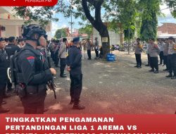 TINGKATKAN PENGAMANAN PERTANDINGAN LIGA 1 AREMA VS PERSITA, 400 PETUGAS GABUNGAN AKAN BERSIAGA