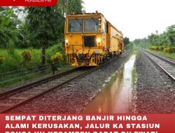 SEMPAT DITERJANG BANJIR HINGGA ALAMI KERUSAKAN, JALUR KA STASIUN POHGAJIH-KESAMBEN DAPAT DILEWATI KECEPATAN NORMAL