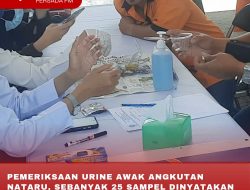 PEMERIKSAAN URINE AWAK ANGKUTAN NATARU, SEBANYAK 25 SAMPEL DINYATAKAN BEBAS PENYALAHGUNAAN NARKOBA