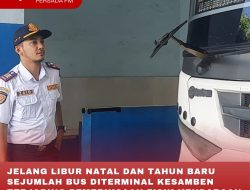 JELANG LIBUR NATAL DAN TAHN BARU SEJUMLAH BUS DITERMINAL KESAMBEN TERJARING PEMERIKSAAN FISIK KENDARAAN